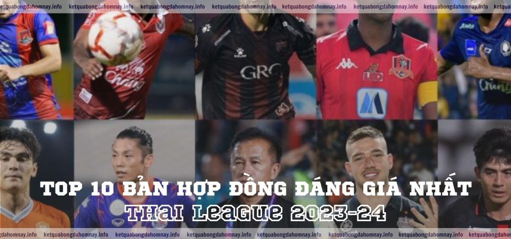 Top 10 Bản Hợp Đồng Đáng Giá Nhất Thai League 2023-24